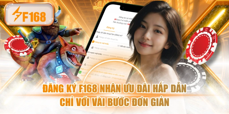 Đăng Ký F168 Nhận Ưu Đãi Hấp Dẫn Chỉ Với Vài Bước Đơn Giản