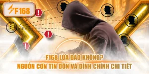 F168 Lừa Đảo Không? Nguồn Cơn Tin Đồn Và Đính Chính Chi Tiết