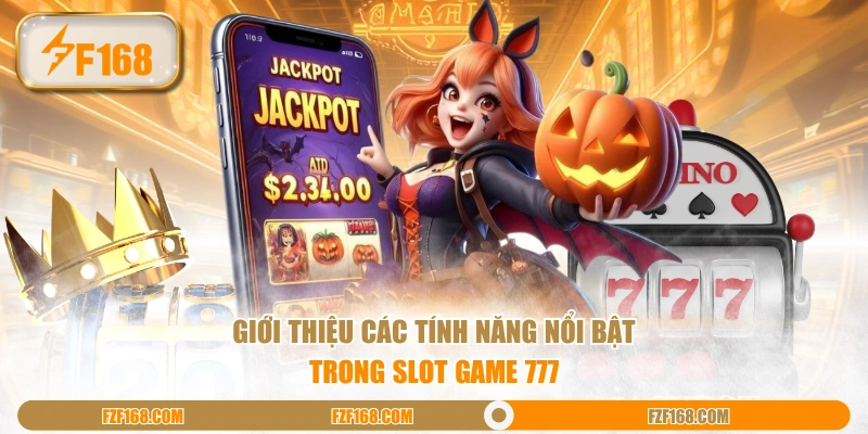 Giới thiệu các tính năng nổi bật trong slot game 777 