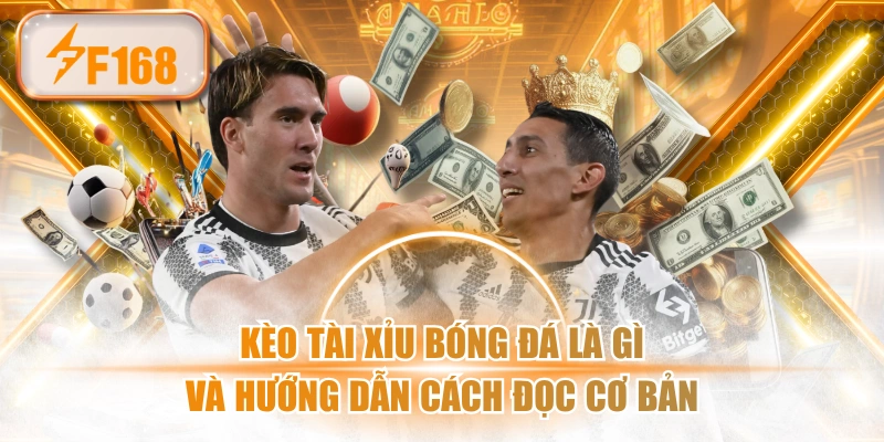 Kèo Tài Xỉu Bóng Đá Là Gì Và Hướng Dẫn Cách Đọc Cơ Bản