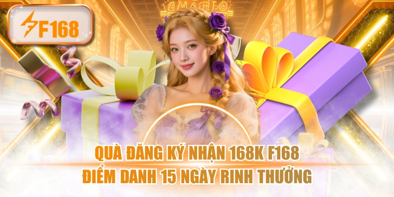 Quà Đăng Ký Nhận 168K F168 - Điểm Danh 15 Ngày Rinh Thưởng