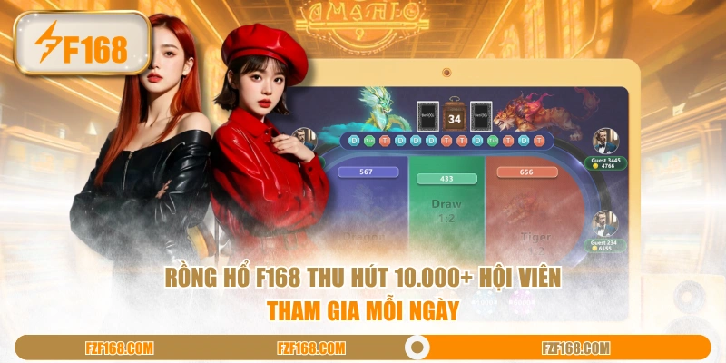 Rồng Hổ F168 thu hút 10.000+ hội viên tham gia mỗi ngày