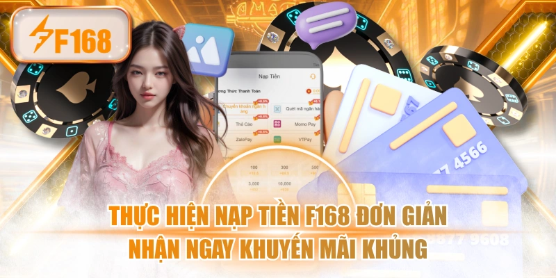 Thực Hiện Nạp Tiền F168 Đơn Giản Nhận Ngay Khuyến Mãi Khủng
